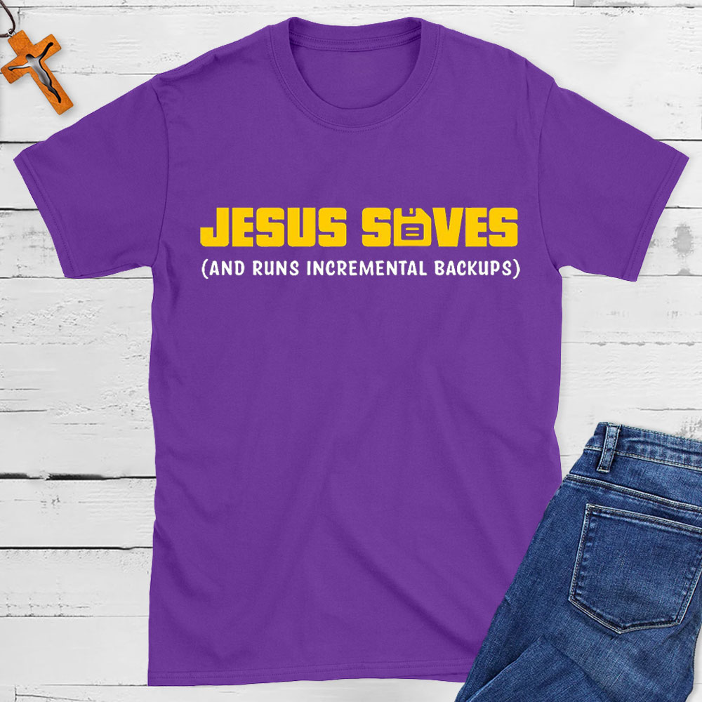 Jesus Saved And Runs Incremental Backups Christian T-Shirt