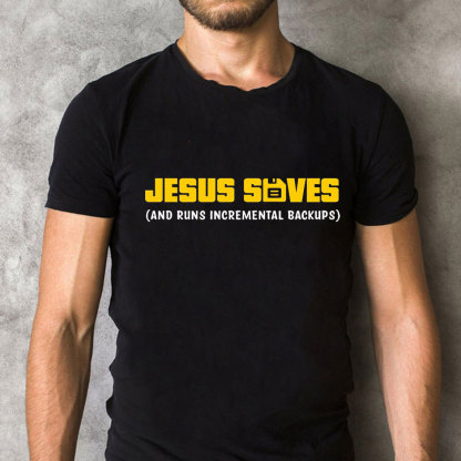 Jesus Saved And Runs Incremental Backups Christian T-Shirt