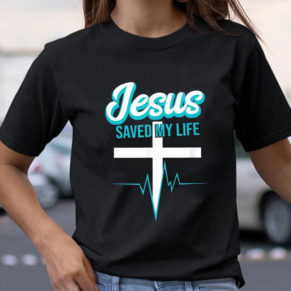 Jesus Saved My Life Christian T-Shirt