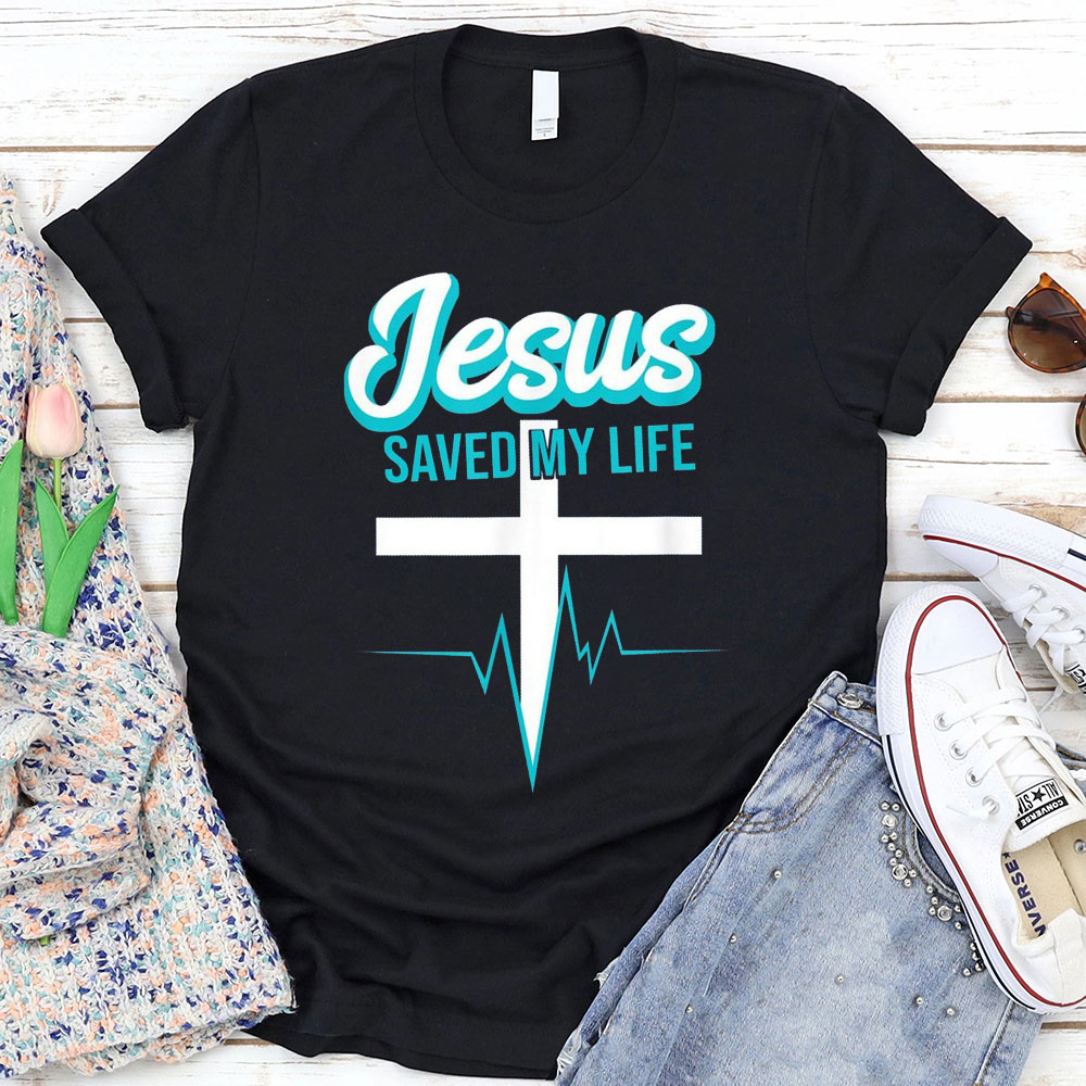 Jesus Saved My Life Christian T-Shirt