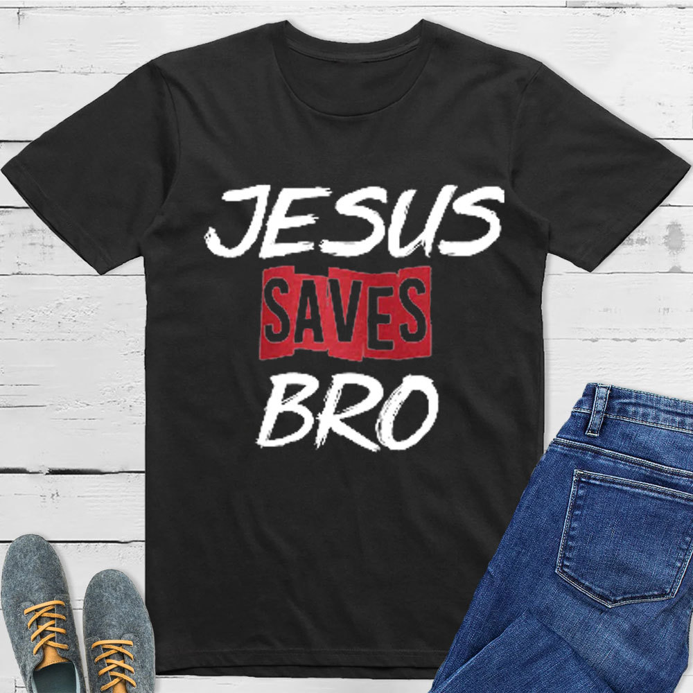 Jesus Saves Bro Christian T-Shirt