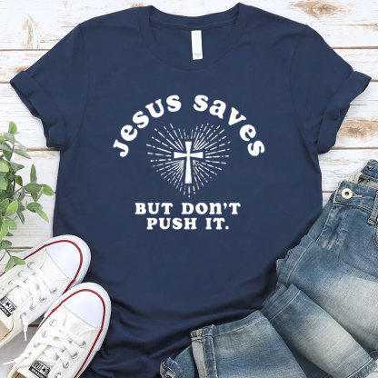 Jesus Saves But Do Not Push It Christian T-Shirt