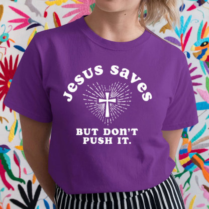 Jesus Saves But Do Not Push It Christian T-Shirt