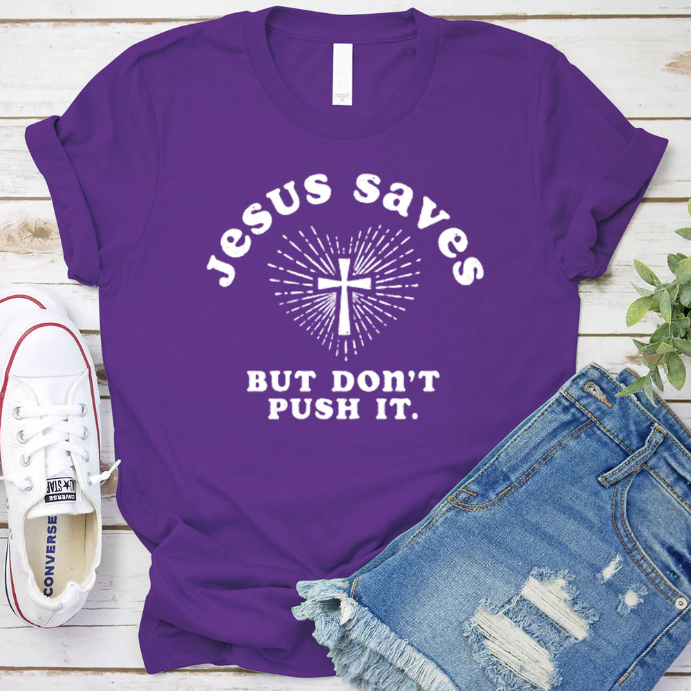 Jesus Saves But Do Not Push It Christian T-Shirt