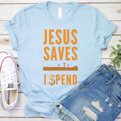 Jesus Saves I Spend Christian T-Shirt
