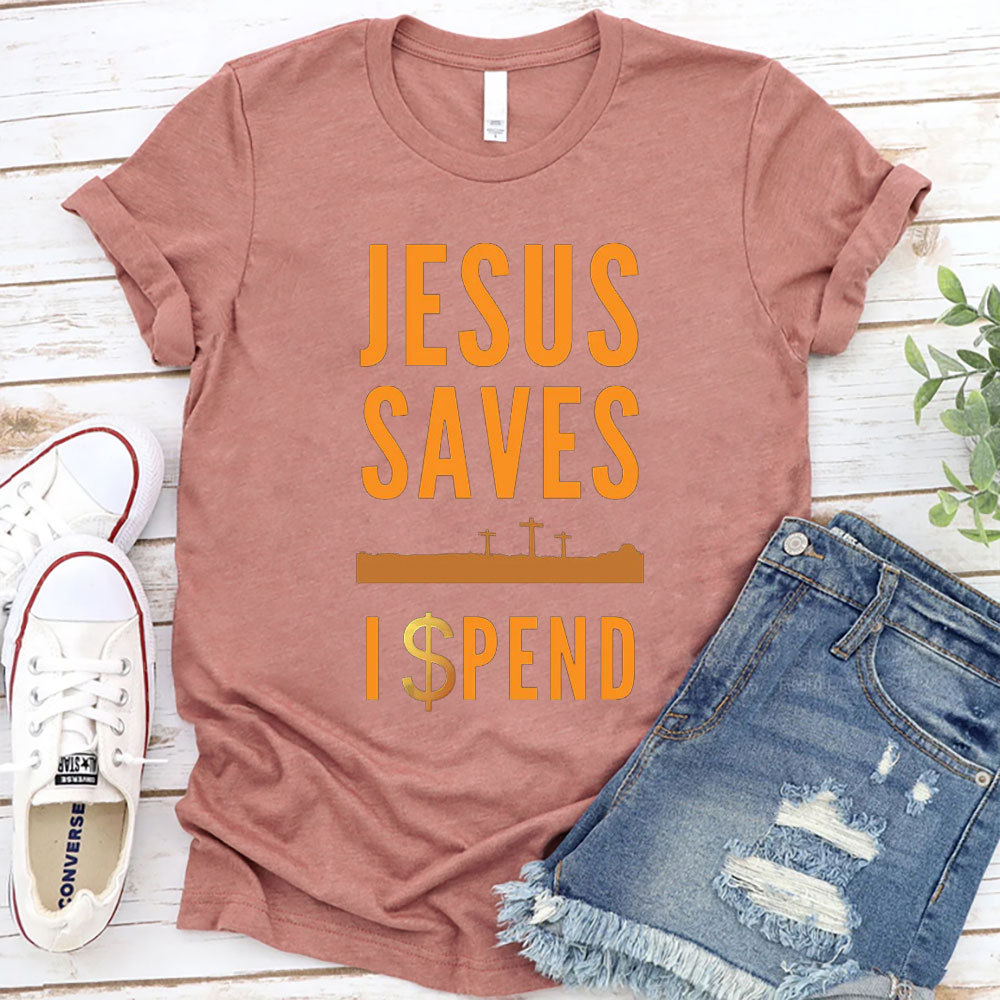 Jesus Saves I Spend Christian T-Shirt