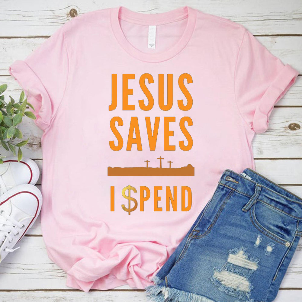 Jesus Saves I Spend Christian T-Shirt