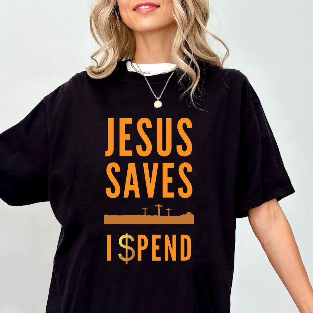 Jesus Saves I Spend Christian T-Shirt