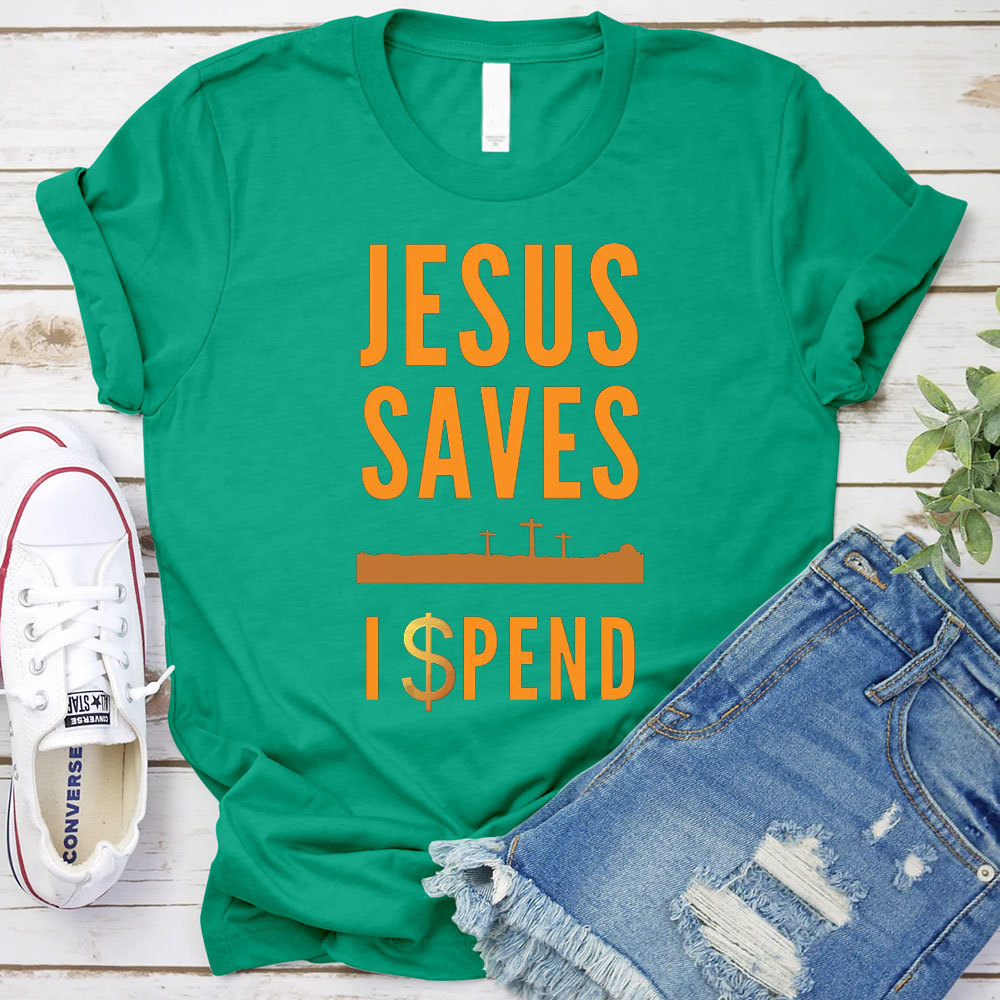 Jesus Saves I Spend Christian T-Shirt