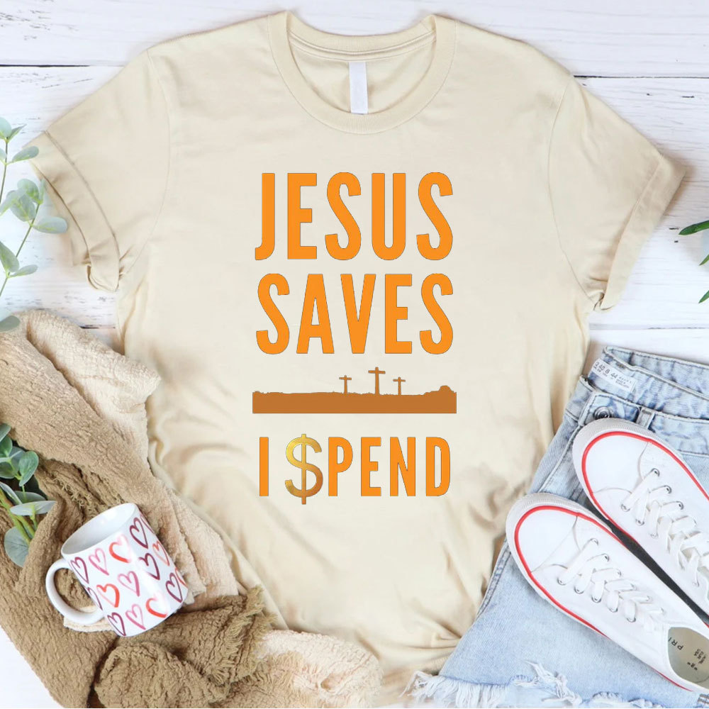 Jesus Saves I Spend Christian T-Shirt