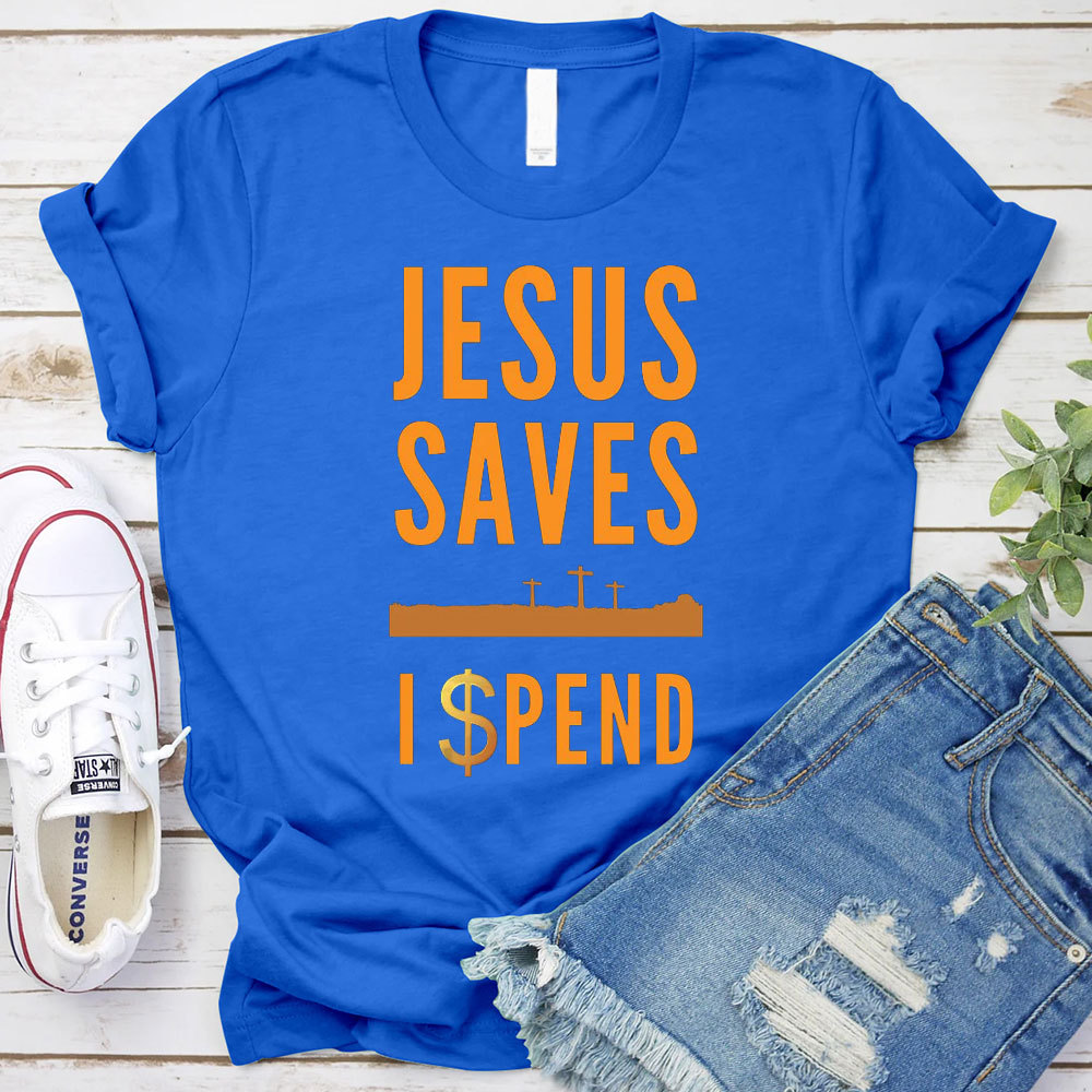Jesus Saves I Spend Christian T-Shirt