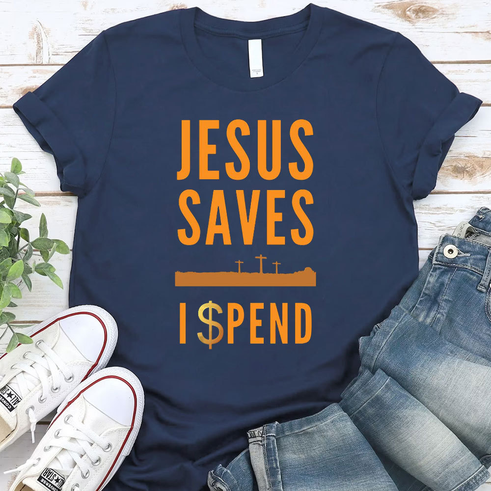 Jesus Saves I Spend Christian T-Shirt