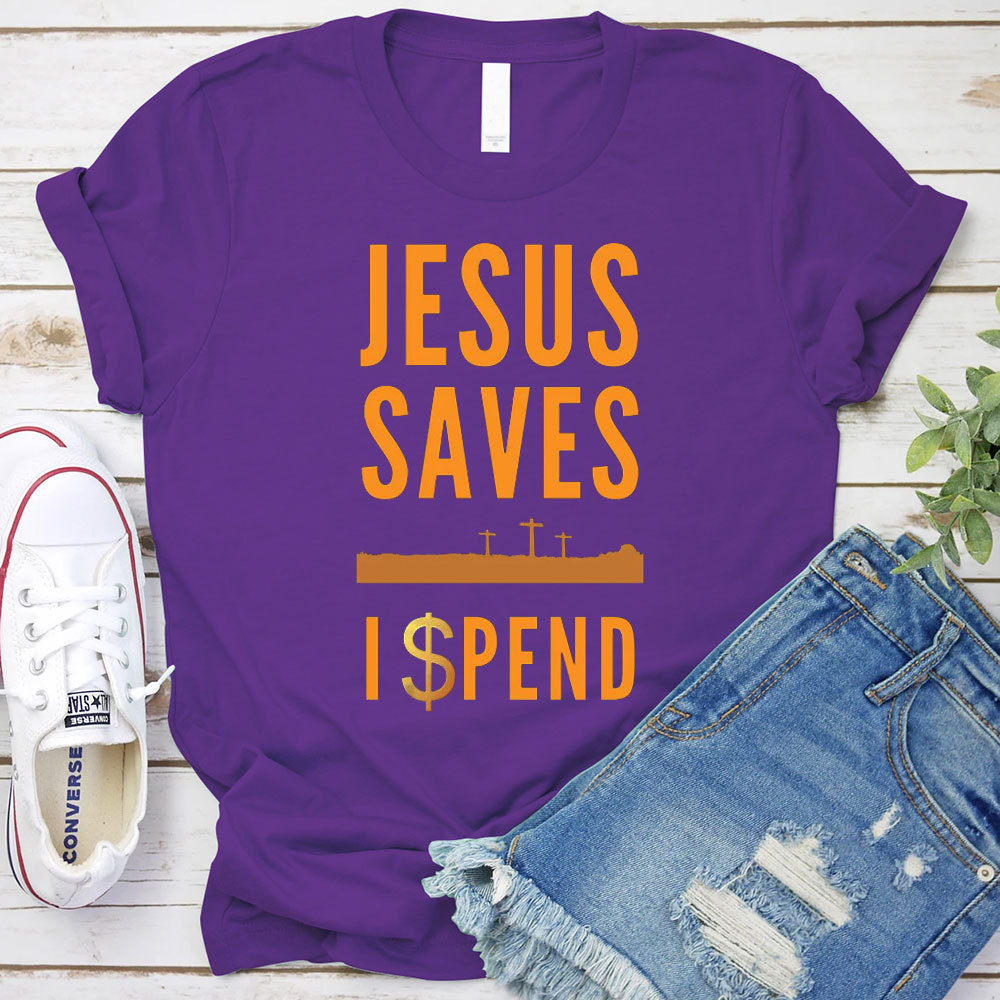 Jesus Saves I Spend Christian T-Shirt