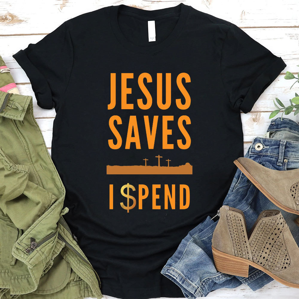 Jesus Saves I Spend Christian T-Shirt
