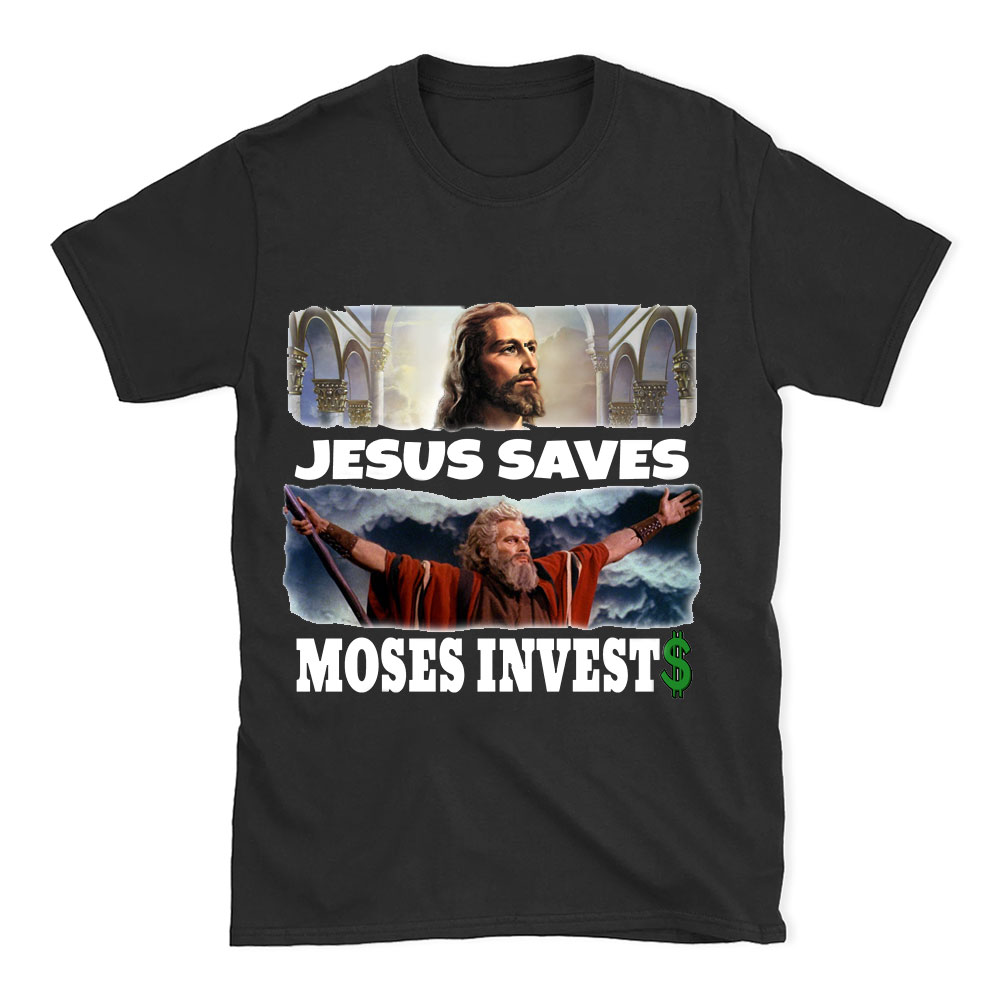 Jesus Saves Moses Invests Christian T-Shirt