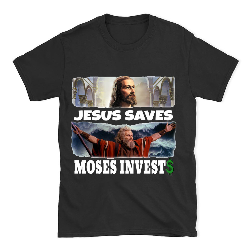 Jesus Saves Moses Invests Christian T-Shirt