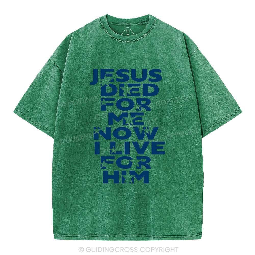 Jesus Sied For Me Now I Live For Him Christian Washed T-Shirt