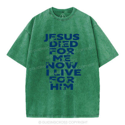 Jesus Sied For Me Now I Live For Him Christian Washed T-Shirt