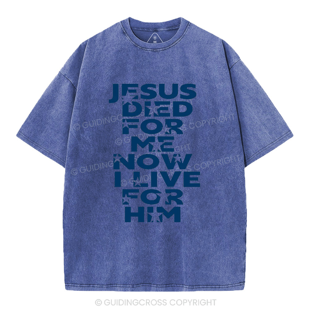 Jesus Sied For Me Now I Live For Him Christian Washed T-Shirt