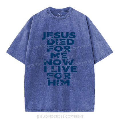 Jesus Sied For Me Now I Live For Him Christian Washed T-Shirt