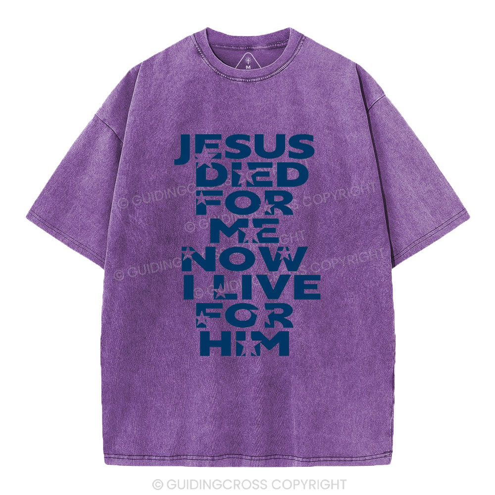 Jesus Sied For Me Now I Live For Him Christian Washed T-Shirt