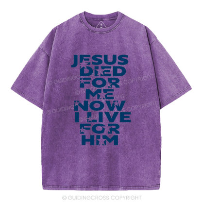 Jesus Sied For Me Now I Live For Him Christian Washed T-Shirt