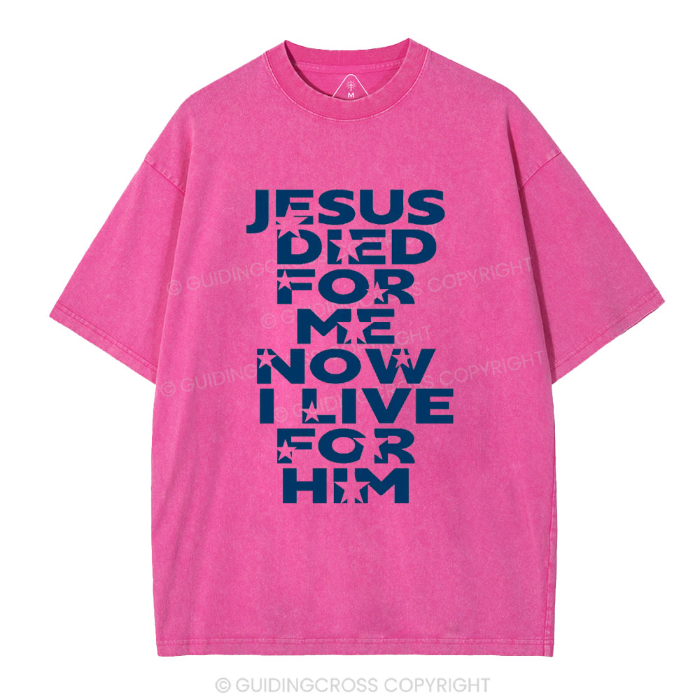 Jesus Sied For Me Now I Live For Him Christian Washed T-Shirt