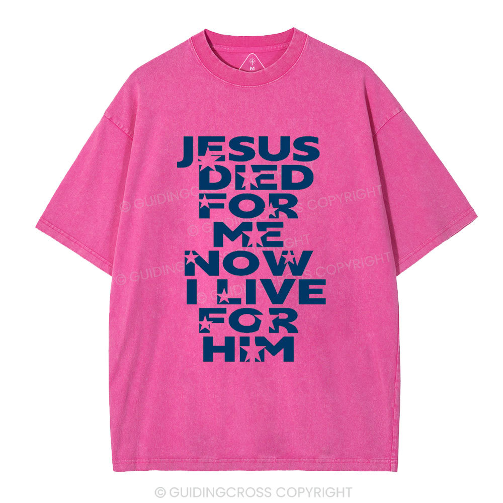 Jesus Sied For Me Now I Live For Him Christian Washed T-Shirt