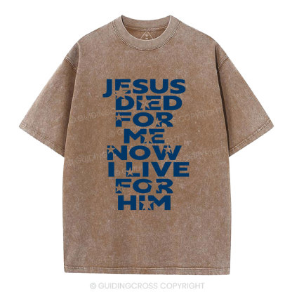 Jesus Sied For Me Now I Live For Him Christian Washed T-Shirt