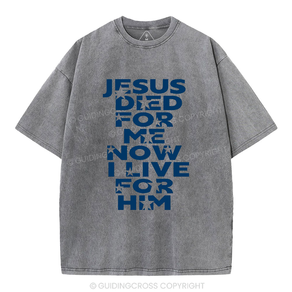 Jesus Sied For Me Now I Live For Him Christian Washed T-Shirt