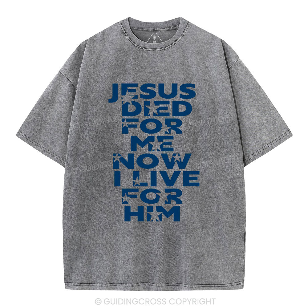 Jesus Sied For Me Now I Live For Him Christian Washed T-Shirt