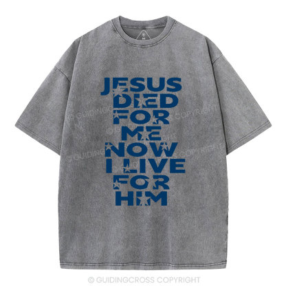 Jesus Sied For Me Now I Live For Him Christian Washed T-Shirt