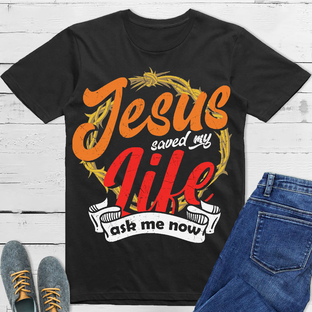 Jesus Saved My Life Christian T-Shirt