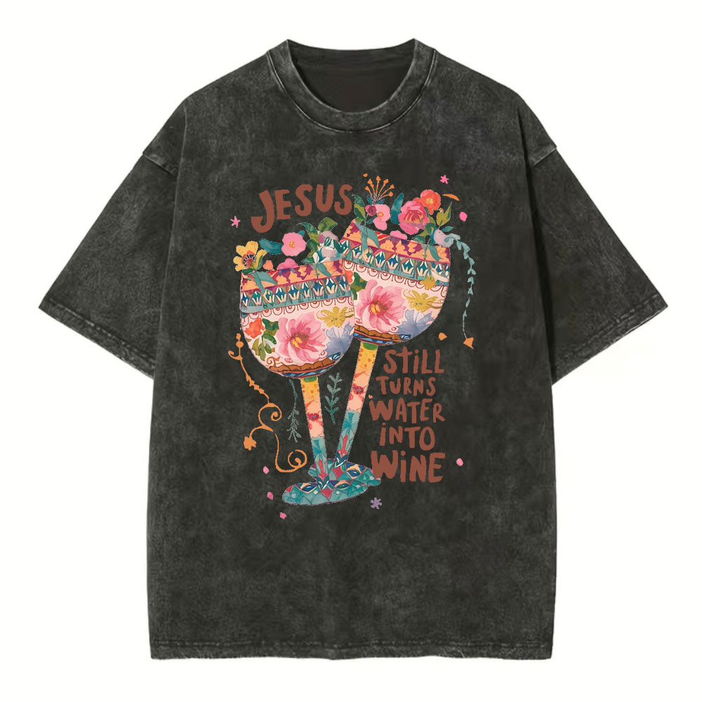 Jesus Still Turns Water Into Wine Christian Washed T-Shirt