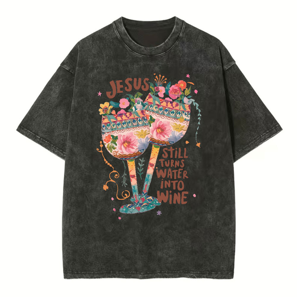 Jesus Still Turns Water Into Wine Christian Washed T-Shirt