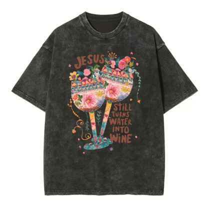 Jesus Still Turns Water Into Wine Christian Washed T-Shirt
