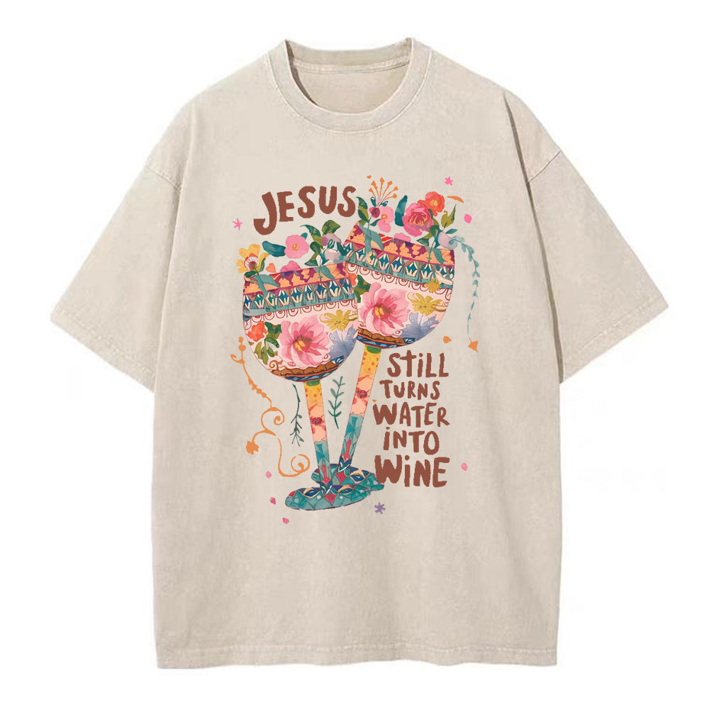 Jesus Still Turns Water Into Wine Christian Washed T-Shirt