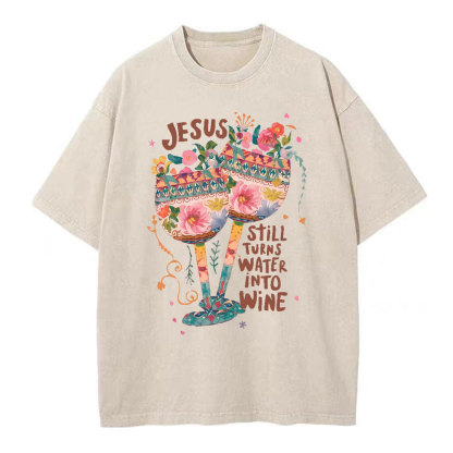 Jesus Still Turns Water Into Wine Christian Washed T-Shirt