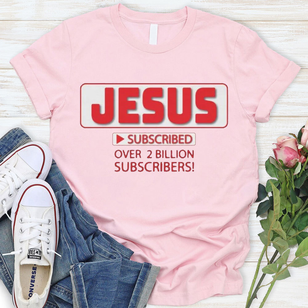 Jesus Subscribed Over 2 Billion Christian T-Shirt