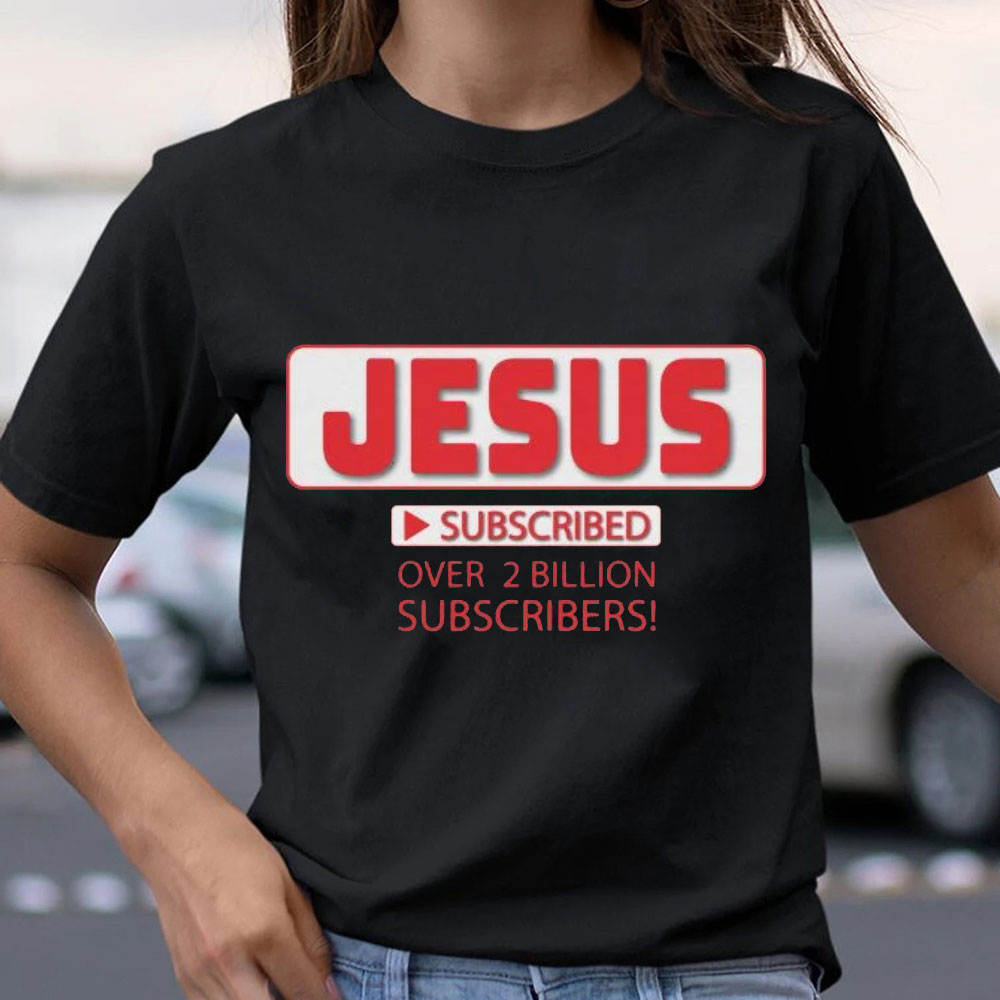 Jesus Subscribed Over 2 Billion Christian T-Shirt