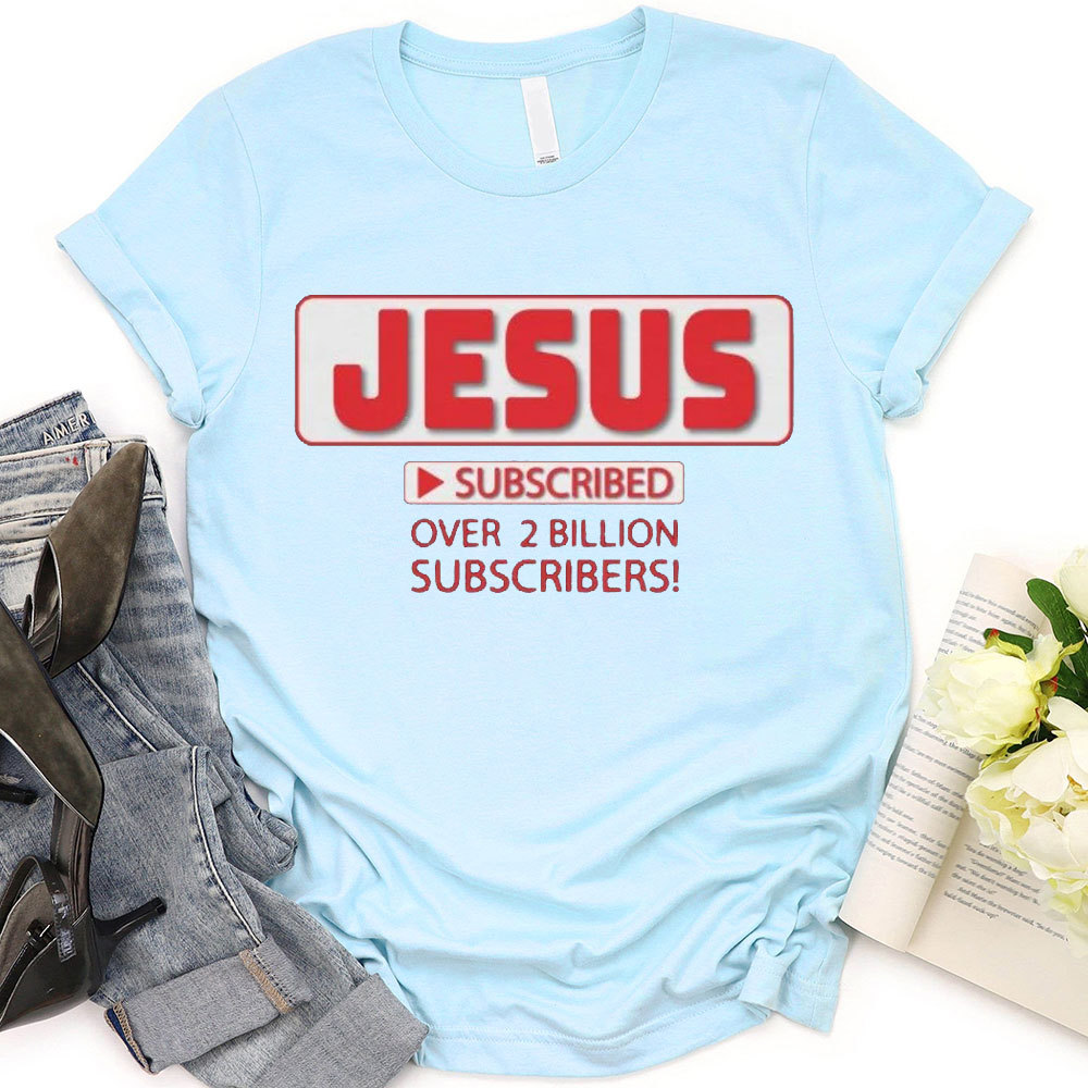 Jesus Subscribed Over 2 Billion Christian T-Shirt