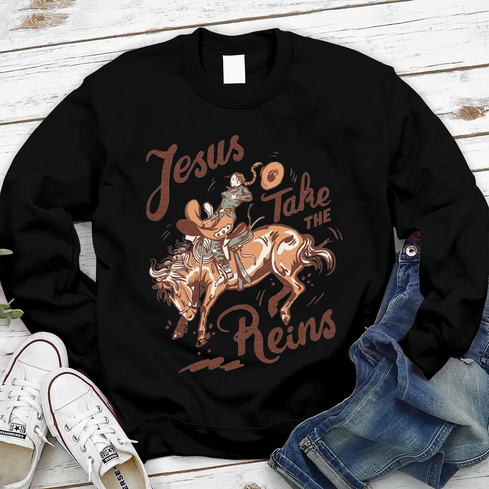 Jesus Take The Reins Christian Sweatshirt