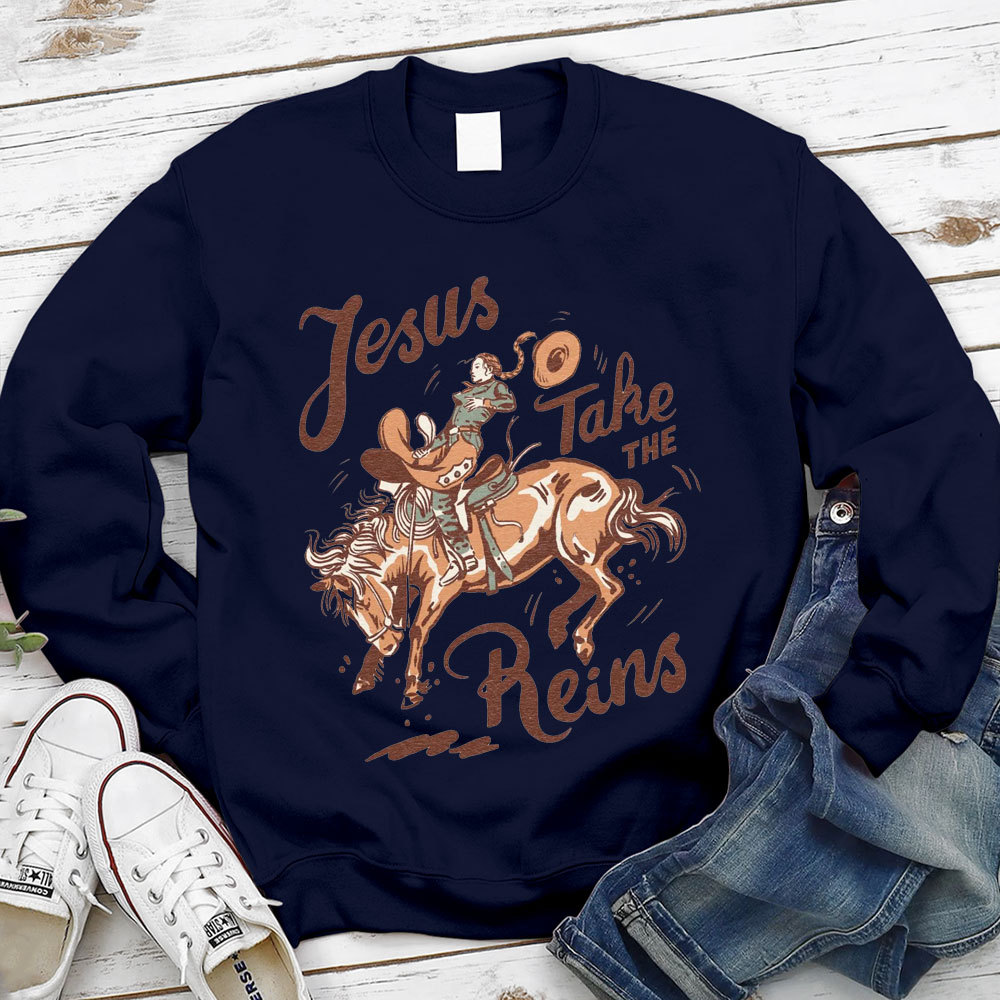 Jesus Take The Reins Christian Sweatshirt