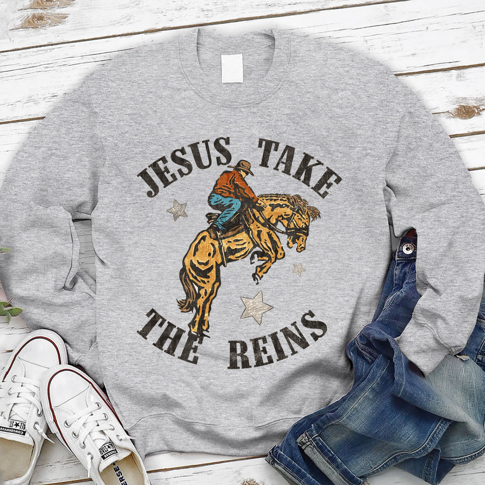 Jesus Take The Reins Christian Sweatshirt