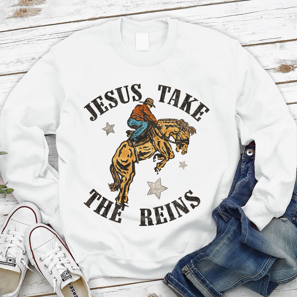 Jesus Take The Reins Christian Sweatshirt