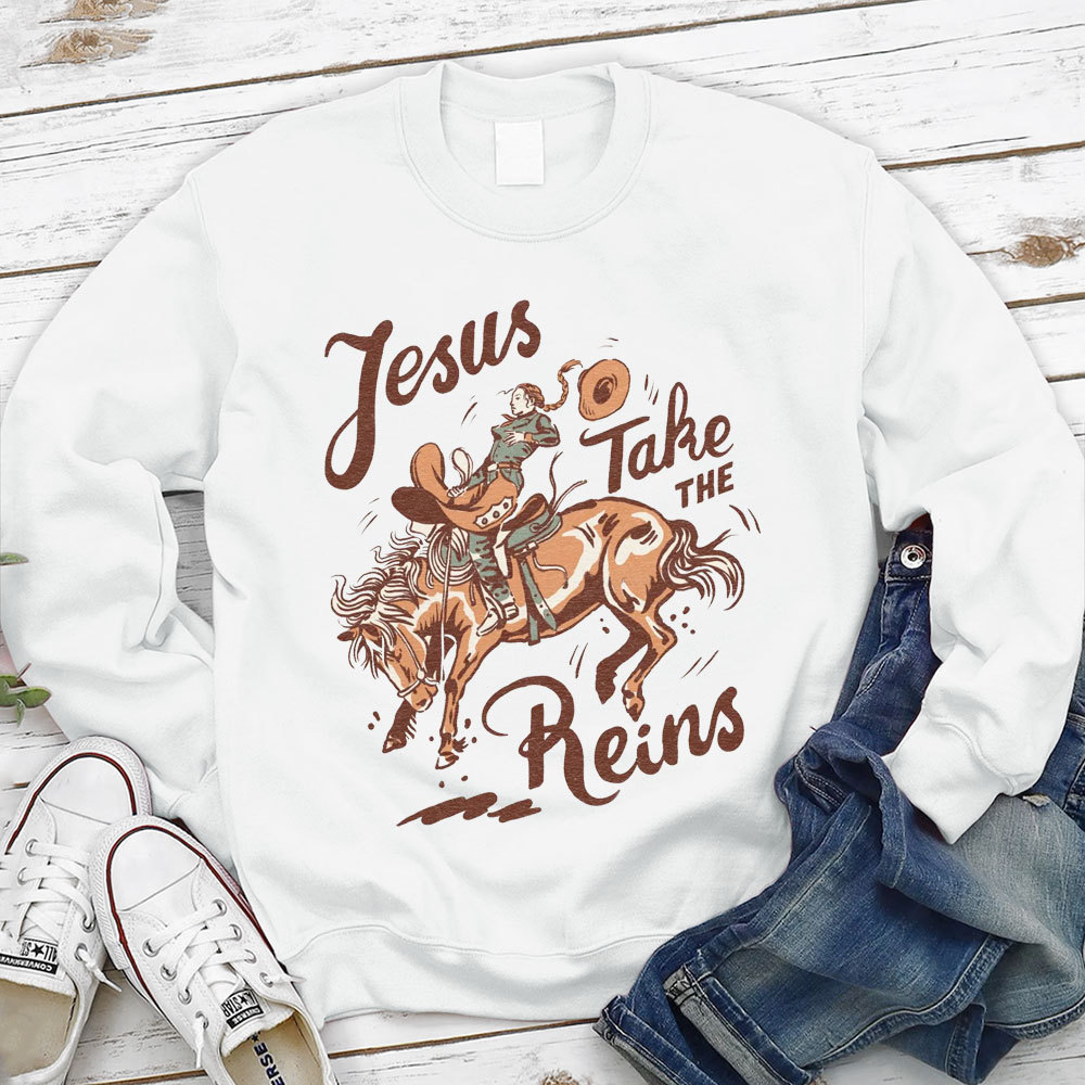 Jesus Take The Reins Christian Sweatshirt