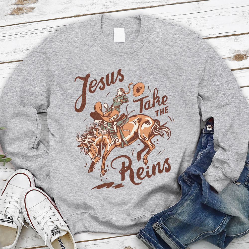 Jesus Take The Reins Christian Sweatshirt