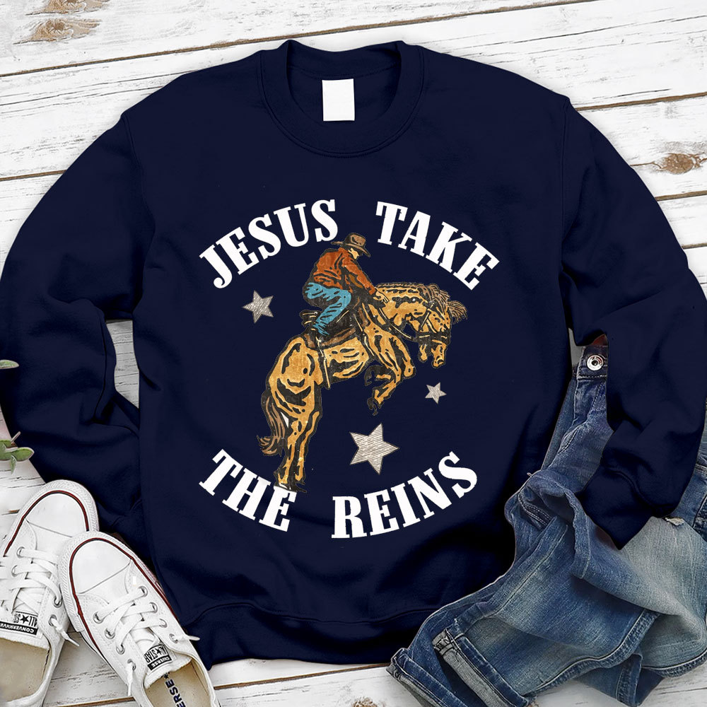 Jesus Take The Reins Christian Sweatshirt