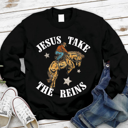 Jesus Take The Reins Christian Sweatshirt