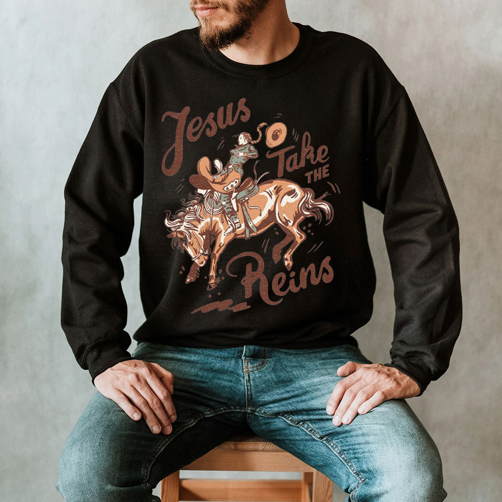 Jesus Take The Reins Christian Sweatshirt
